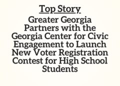 GA Top Story: Greater Georgia Partners with the Georgia Center for Civic Engagement to Launch New Voter Registration Contest for High School Students