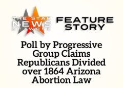 TSNN Featured: Poll by Progressive Group Claims Republicans Divided over 1864 Arizona Abortion Law