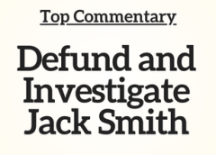 Top Commentary: Defund and Investigate Jack Smith