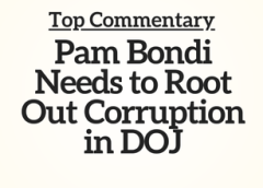 Top Commentary: Pam Bondi Needs to Root Out Corruption in DOJ