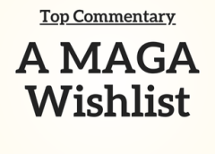 Top Commentary: A MAGA Wishlist