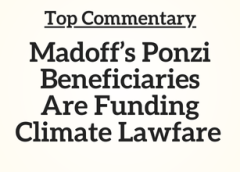 Top Commentary: Madoff’s Ponzi Beneficiaries Are Funding Climate Lawfare