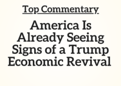 Top Commentary: America Is Already Seeing Signs of a Trump Economic Revival