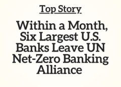 Top Story: Within a Month, Six Largest U.S. Banks Leave UN Net-Zero Banking Alliance