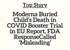 Top Story: Moderna Buried Child’s Death in COVID Booster Trial in EU Report, FDA ResponseCalled ‘Misleading’