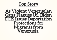 Top Story: As Violent Venezuelan Gang Plagues US, Biden DHS Issues Deportation Protections for Migrants from Venezuela